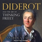 Diderot and the Art of Thinking Freely By Paul Boehmer (Read by), Andrew S. Curran Cover Image