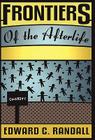 Frontiers of the Afterlife (Spiritualist Classics) By Edward C. Randall Cover Image