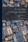 Fifteenth Century Bibles: a Study in Bibliography By Wendell 1837-1907 Prime Cover Image