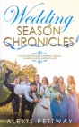 Wedding Season Chronicles: A Quick Etiquette Guide for Brides, Grooms, The Bridal Party & Guests Cover Image