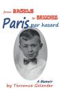 Paris Par Hasard: From Bagels to Brioches By Terrance William Gelenter Cover Image