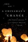 A Chinaman's Chance: One Family's Journey and the Chinese American Dream By Eric Liu Cover Image
