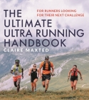 The Ultimate Ultra Running Handbook: For runners looking for their next challenge Cover Image