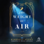 The Weight of Air By Kimberly Duffy, Rachel Botchan (Read by) Cover Image
