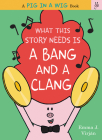 What This Story Needs Is a Bang and a Clang (A Pig in a Wig Book) By Emma J. Virjan, Emma J. Virjan (Illustrator) Cover Image