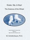 Rotate, Slip, & Stop! The Science of the Wheel: Data and Graphs for Science Lab: Volume 1 Cover Image