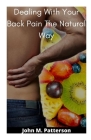 Dealing With Your Back Pain The Natural Way By John M. Patterson Cover Image