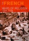 The French Wars of Religion 1559-1598 (Seminar Studies) By R. J. Knecht Cover Image