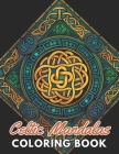 Celtic Mandalas Coloring Book: Unique High-quality illustrations, Fun, Stress Relief And Relaxation Coloring Pages Cover Image