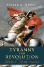 Tyranny and Revolution: Rousseau to Heidegger By Waller R. Newell Cover Image