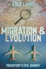 Migration & Evolution, Prehistory's Epic Journey By Lola Lumio Cover Image