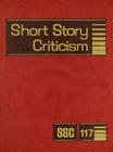 Short Story Criticism: Excerpts from Criticism of the Works of Short Fiction Writers By Jelena Krstovic (Editor) Cover Image