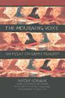 The Mourning Voice (Cornell Studies in Classical Philology #58) By Nicole Loraux, Elizabeth Trapnell Rawlings (Translator), Pietro Pucci (Foreword by) Cover Image