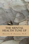 The Mental Health Tune Up: Practical Strategies for Improving Anxiety, Depression. and Overall Mental Health By Marcella H. Dunaway Ph. D. Cover Image