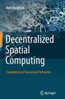 Decentralized Spatial Computing: Foundations of Geosensor Networks Cover Image