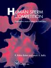 Human Sperm Competition: Copulation, Masturbation and Infidelity By R. R. Baker, M. a. Bellis Cover Image