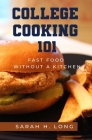 College Cooking 101: Fast Food Without a Kitchen By Sarah H. Long Cover Image
