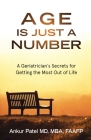 Age Is Just a Number: A Geriatrician`s Secrets for Getting the Most Out of Life Cover Image