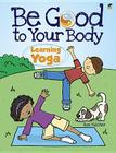 Be Good to Your Body--Learning Yoga Coloring Book (Dover Children's Activity Books) Cover Image
