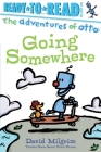 Going Somewhere: Ready-to-Read Pre-Level 1 (The Adventures of Otto) By David Milgrim, David Milgrim (Illustrator) Cover Image