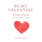 Be My Valentine: A Poem of Love By Macarena Luz Bianchi Cover Image