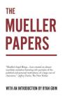 The Mueller Papers: Compiled by Strong Arm Press with an Introduction by Ryan Grim By Ryan Grim Cover Image