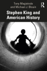 Stephen King and American History By Tony Magistrale, Michael J. Blouin Cover Image