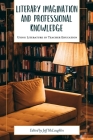 Literary Imagination and Professional Knowledge: Using Literature in Teacher Education By Jeff McLaughlin (Editor) Cover Image