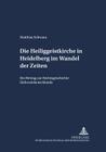 Die Heiliggeistkirche in Heidelberg Im Wandel Der Zeiten: Ein Beitrag Zur Rechtsgeschichte Suedwestdeutschlands (Schriften Zum Staatskirchenrecht #11) By Christoph Link (Editor), Matthias Schwara Cover Image