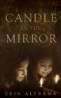 Candle in the Mirror By Erin Altrama Cover Image