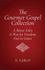 The Gourmet Gospel: My Transformation in the Grace of God By A. LeRoy Cover Image