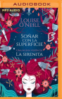 Soñar Con La Superficie: Una Nueva Versión de la Sirenita By Louise O'Neill, Paola Rodarte (Read by) Cover Image