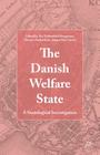 The Danish Welfare State: A Sociological Investigation By Jørgen Elm Larsen (Editor), Tea Torbenfeldt Bengtsson (Editor), Morten Frederiksen Cover Image