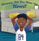 Momma, Did You Hear the News?: (Talking to kids about race and police) By Sanya Whittaker Gragg, Kim Holt (Illustrator) Cover Image
