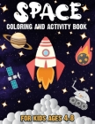 Space Coloring Book for Kids: Huge Collection of Fantastic Activities with Planets, Space Ships, Maze, Crossword, Dot to Dot and More! Cover Image