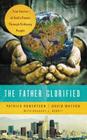 The Father Glorified: True Stories of God's Power Through Ordinary People By Patrick Robertson, David Watson, Gregory Benoit (With) Cover Image