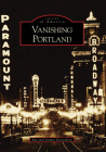 Vanishing Portland (Images of America) By Ray Bottenberg, Jeanna Bottenberg Cover Image