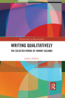 Writing Qualitatively: The Selected Works of Johnny Saldaña (World Library of Educationalists) By Johnny Saldana Cover Image