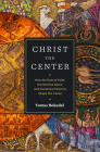 Christ the Center: How the Rule of Faith, the Nomina Sacra, and Numerical Patterns Shape the Canon By Tomas Bokedal Cover Image