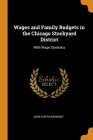 Wages and Family Budgets in the Chicago Stockyard District: With Wage Statistics Cover Image
