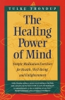 The Healing Power of Mind: Simple Meditation Exercises for Health, Well-Being, and Enlightenment By Tulku Thondup, Daniel Goleman (Foreword by) Cover Image