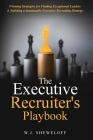 The Executive Recruiter's Playbook: Winning Strategies for Finding Exceptional Leaders & Building a Sustainable Executive Recruiting Strategy Cover Image