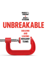 Unbreakable: Building and Leading Resilient Teams By Bradley L. Kirkman, Adam Stoverink Cover Image