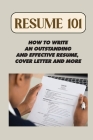 Resume 101: How To Write An Outstanding And Effective Resume, Cover Letter And More: The Resume Handbook Cover Image
