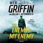 The Enemy of My Enemy (A Clandestine Operations Novel) By W.E.B. Griffin, William E. Butterworth, IV, Scott Brick (Read by) Cover Image