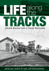 Life Along the Tracks: Candid Stories from a Career Railroader Cover Image