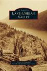 Lake Chelan Valley By Kristen J. Gregg, Lake Chelan Historical Society Cover Image