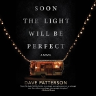 Soon the Light Will Be Perfect Lib/E By Dave Patterson, Timothy McKean (Read by) Cover Image