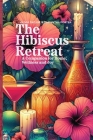 The Hibiscus Retreat: A Companion for Home, Wellness and Joy By Olivia Taylor, Samantha Porter Cover Image