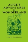 Alice's Adventures in Wonderland by Lewis Carroll By Lewis Carroll Cover Image